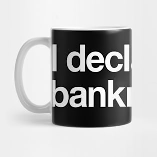 I declare bankruptcy! Mug